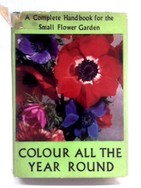 Colour All the Year Round: A Complete Handbook for the Small Flower Garden von Roy Genders