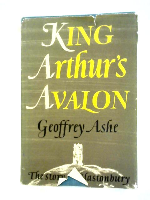 King Arthur's Avalon: The Story of Glastonbury By Geoffrey Ashe