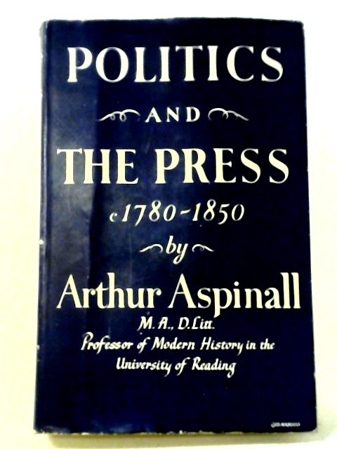 Politics And The Press c.1780-1850 von A. Aspinall