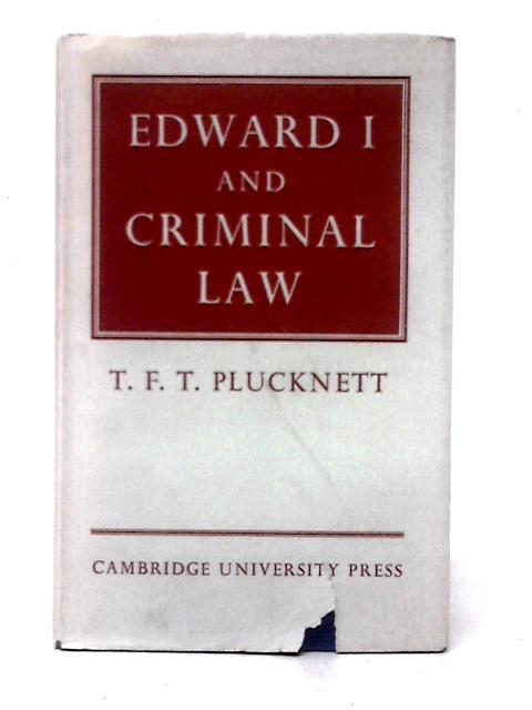 Edward I and Criminal Law (The Wiles Lectures) von T. F. T. Plucknett