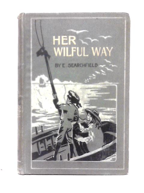 Her Wilful Way By E. Searchfield