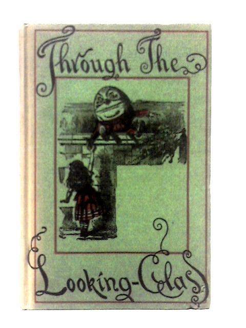 Through The Looking - Glass and What Alice Found There By Lewis Carroll