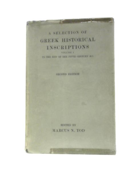 A Selection of Greek Historical Inscriptions to the End of the Fifth Century B.C. von Marcus N.Tod (Ed.)