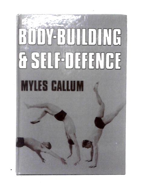 Body-Building and Self-Defence By Myles Callum