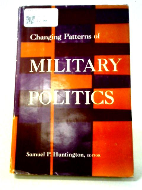 Changing Patterns Of Military Politics By Samuel Phillips Huntington