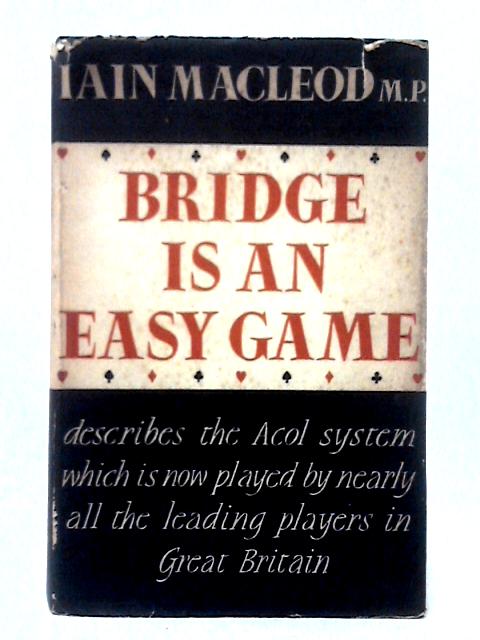 Bridge Is An Easy Game By Iain Macleod M. P.