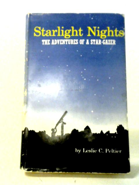 Starlight Nights: The Adventures of a Stargazer By Leslie C Peltier