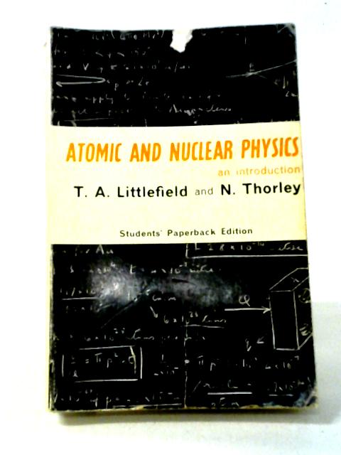 Atomic and Nuclear Physics: An Introduction von T. A. Littlefield and N. Thorley