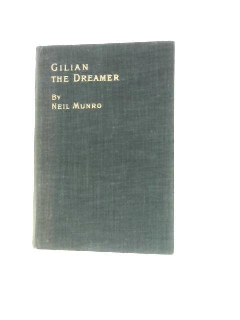 Gilian the Dreamer. His Fancy, His Love and Adventure von Neil Munro