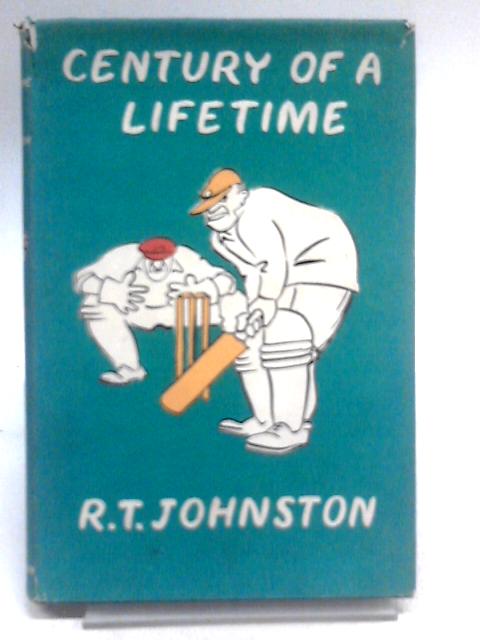 Century of a Lifetime By R.T. Johnston