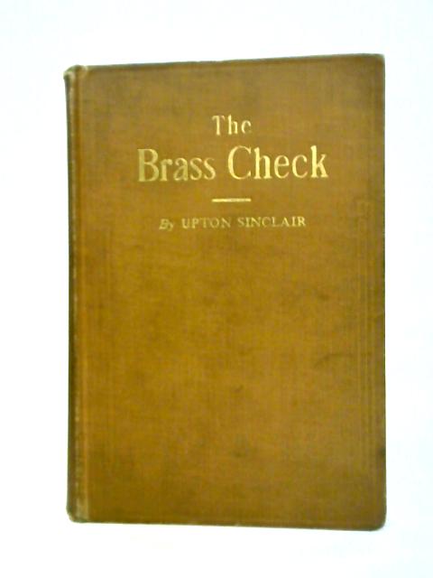 The Brass Check: A Study of American Journalism von Upton Sinclair