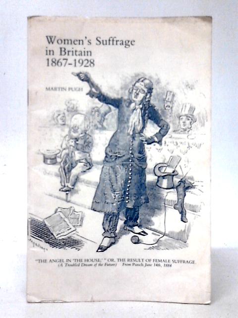 Women's Suffrage in Britain 1867-1928 By Martin Pugh
