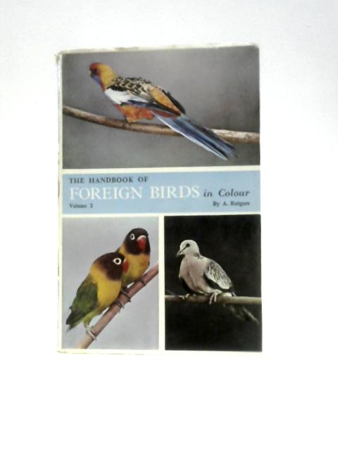 The Handbook of Foreign Birds in Colour : Their Care in Cage and Aviary Vol 2 By Abram Rutgers K. A.Norris