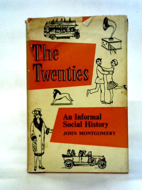 The Twenties: An Informal Social History By John Montgomery