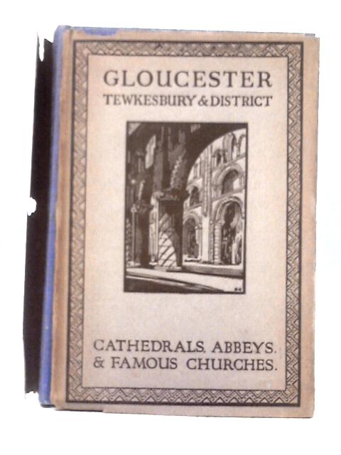 Gloucester, Tewkesbury and District. By Edward Foord Gordon Home [ed]