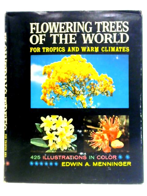 Flowering Trees Of The World For Tropics And Warm Climates By Edwin Arnold Menninger
