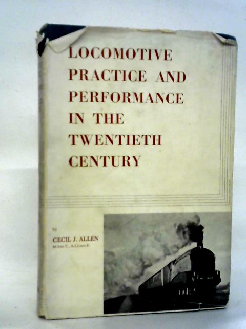 Locomotive Practice And Performance In The Twentieth Century By Cecil J. Allen