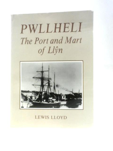 Pwllheli - The Port And Mart Of Llyn By Lewis Lloyd