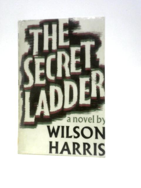 The Secret Ladder By Theodore Wilson Harris