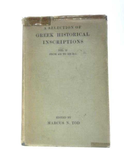 A Selection of Greek Historical Inscriptions. Vol II: From 403 to 323 B.C. By Marcus N. Tod (Ed.)