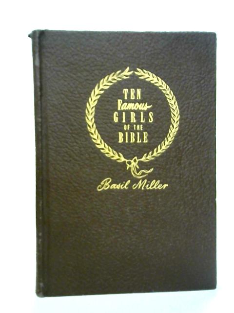 Ten Famous Girls of the Bible By Basil Miller