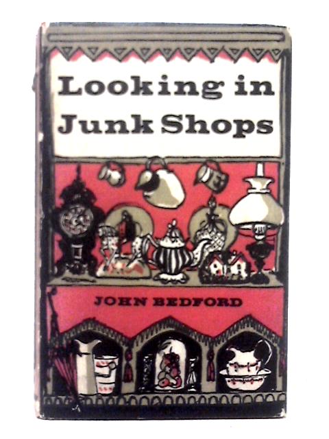 Looking In Junk Shops By John Bedford