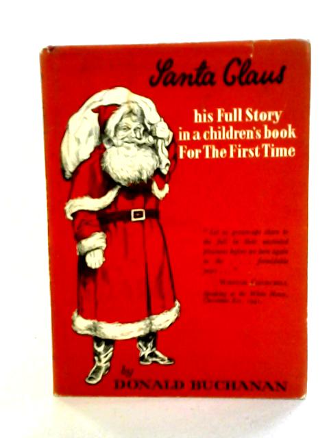 Santa Claus: His Full Story in a Children's Book for the First Time By Donald Buchanan