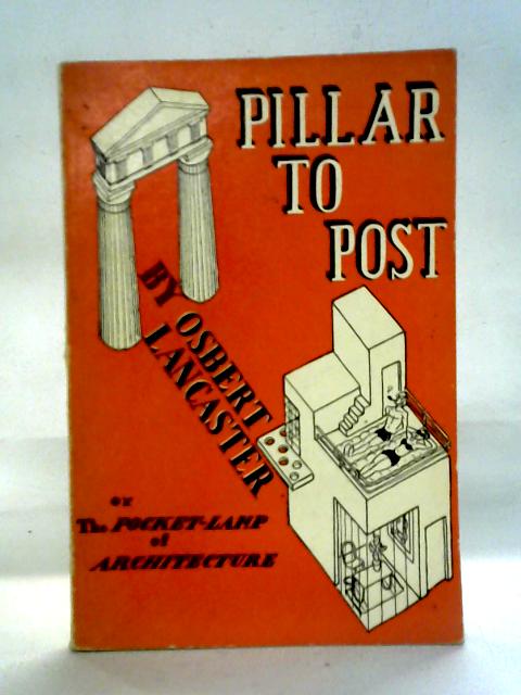 Pillar to Post: The Pocket-Lamp of Architecture von Osbert Lancaster