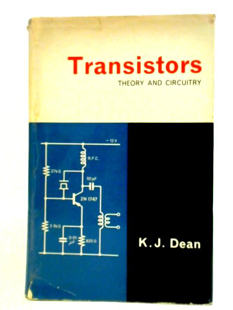 Transistors: Theory and circuitry By K. J. Dean
