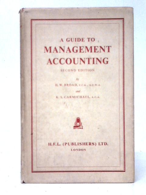 A Guide To Management Accounting. Second Edition von H. W. Broad & K. S. Carmichael