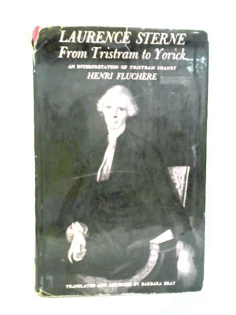 Laurence Sterne: From Tristram to Yorick von Henri Fluchere