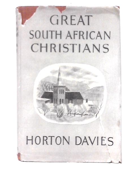 Great South African Christians By Horton Davies
