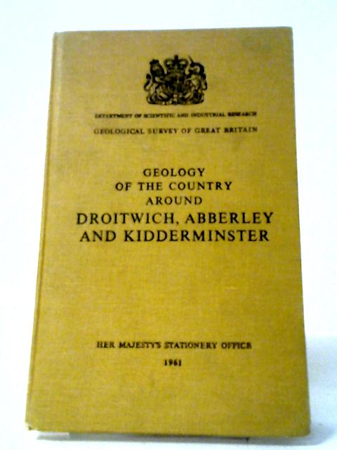 Department Of Scientific And Industrial Research: Memoirs Of The Geological Survey Of Great Britain: Geology Of The Country Around Droitwich, Abberley And Kidderminster (Explanation Of Sheet 182). By Various