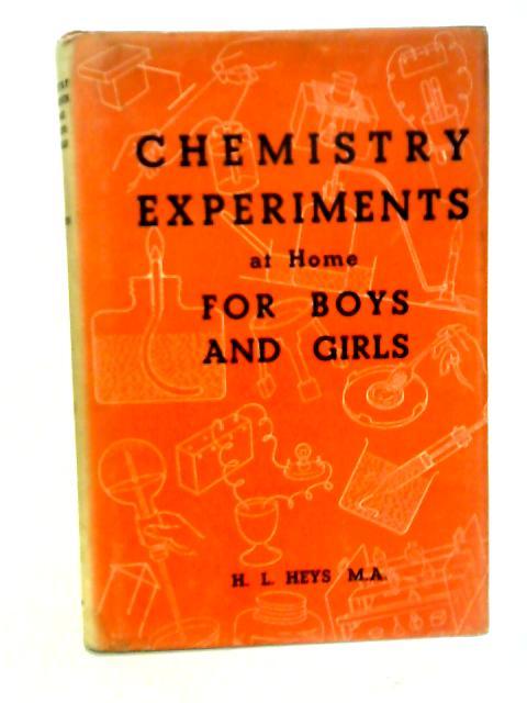 Chemistry Experiments at Home for Boys and Girls By H. L. Heys