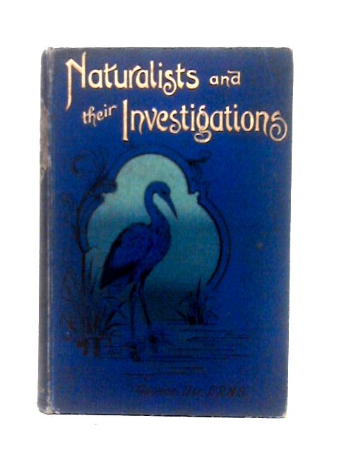 Naturalists and Their Investigations. Linnæus-Edward-Cuvier-Kingsley By George Day