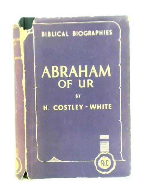 Abraham of Ur By H. Costley-White