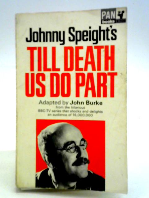 Till Death Us Do Part: Adapted By John Burke From The Television Series By Johnny Speight By John Burke