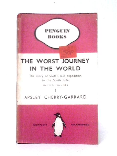 The Worst Journey In The World, Vol One By Apsley Cherry-Garrard