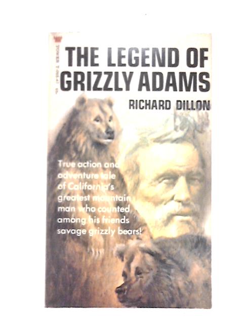 The Legend of Grizzly Adams By Richard Dillon