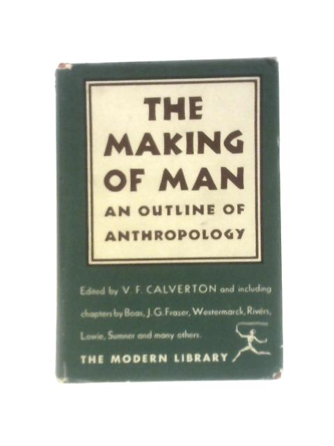 The Making Of Man: An Outline Of Anthropology von Unstated