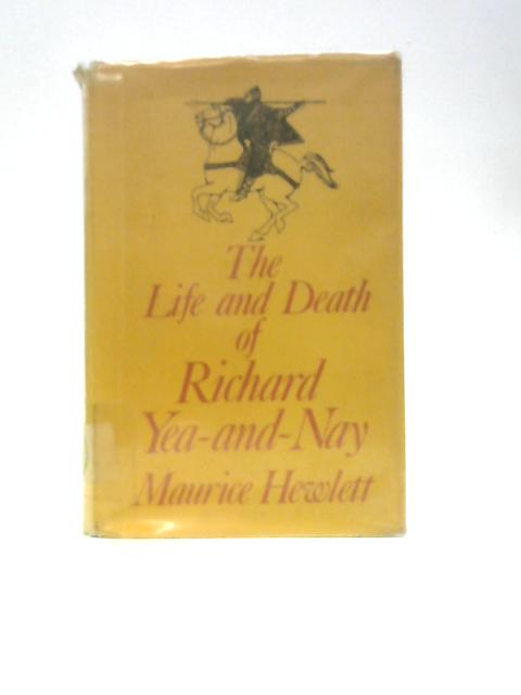 Life and Death of Richard Yea-and-nay By Maurice Hewlett