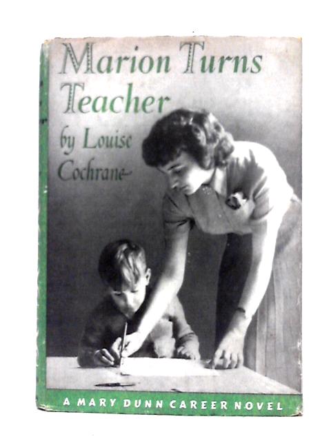 Marion Turns Teacher (Mary Dunn Career Novels) By Louise Morley Cochrane