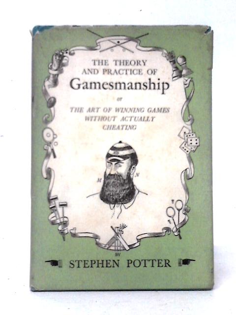 The Theory And Practice Of Gamesmanship Or The Art Of Winning Games Without Actually Cheating. By Stephen Potter