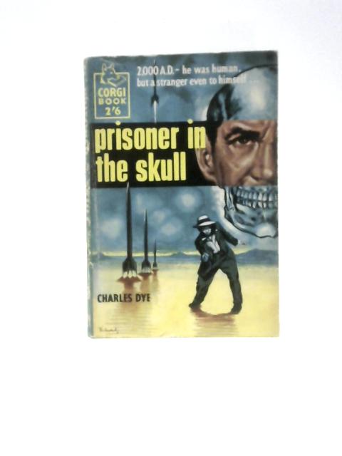 Prisoner in the Skull. A Novel (Corgi Books. No.S486) By Charles Dye