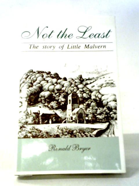 Not The Least: The Story Of Little Malvern par Ronald Bryer