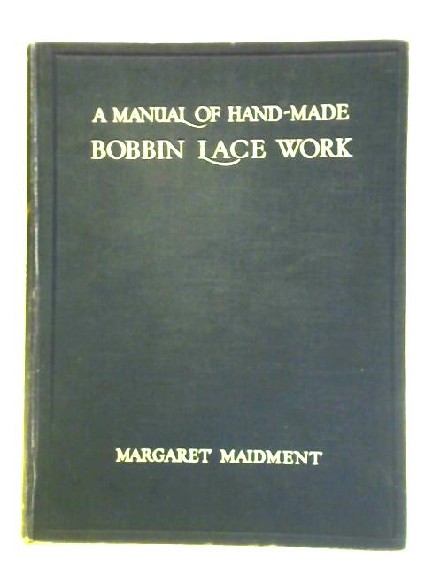 A Manual of Hand-Made Bobbin Lace Work By Margaret Maidment