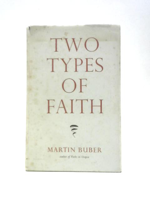 Two Types of Faith By Martin Buber N.P. Goldhawk (Trans.)