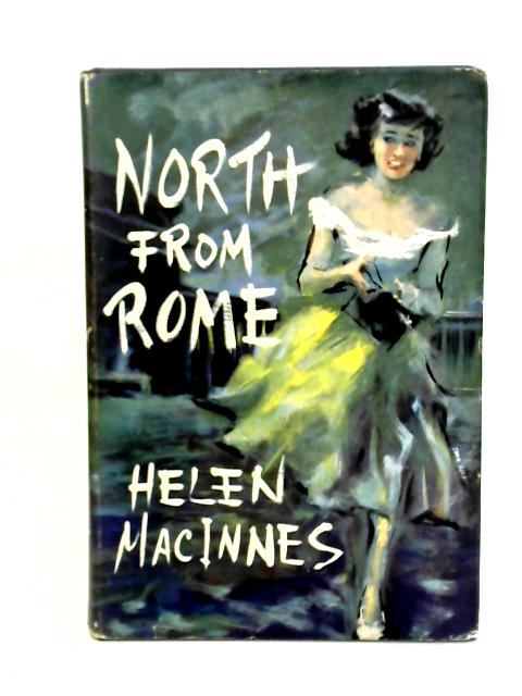 North from Rome By Helen MacInnes