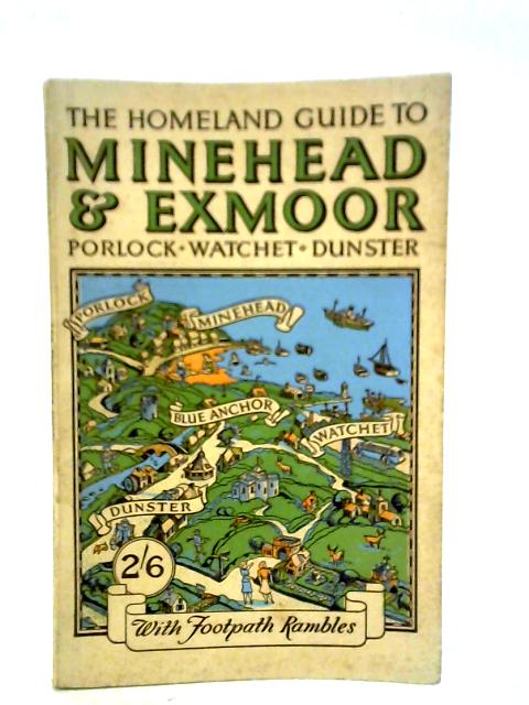 The Homeland Guide To Minehead Porlock, Dunster And Exmoor von unstated