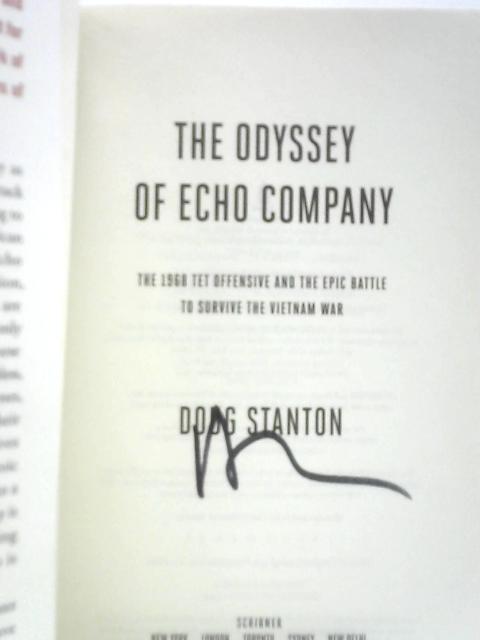 The Odyssey of Echo Company: The 1968 Tet Offensive and the Epic Battle to Survive the Vietnam War By Doug Stanton